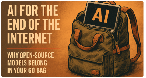 AI for the End of the Internet: Why Open-Source Models Belong in Your Go Bag