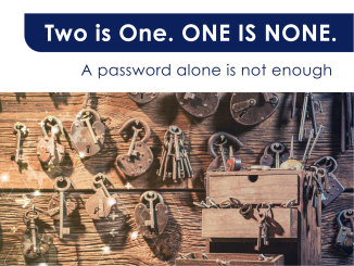 Two is One. One is None. A password alone isn't enough.